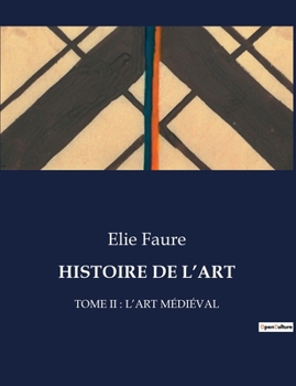 Paperback Histoire de l'Art: Tome II: l'Art Médiéval [French] Book