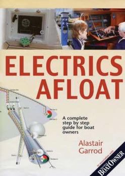 "Practical Boat Owner's" Electrics Afloat: A Complete Step by Step Guide for Boat Owners