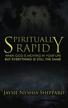 Paperback Spiritually Rapid: When God Is Moving in Your Life But Everything Is Still the Same Book