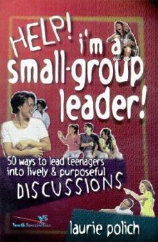 Paperback Help! I'm a Small-Group Leader!: 50 Ways to Lead Teenagers to Animated & Purposeful Discussion Book