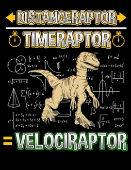 Distanceraptor / Timeraptor = Velociraptor: Dinosaur Mathematics Blank Sketchbook to Draw and Paint (110 Empty Pages, 8.5" x 11")