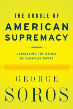 Hardcover The Bubble of American Supremacy: Correcting the Misuse of American Power Book