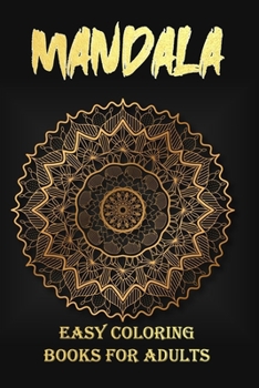Mandala Easy Coloring Books For Adults: Adult Coloring Book Featuring Beautiful Mandalas with 100 plus unique hand drawn illustrations to color