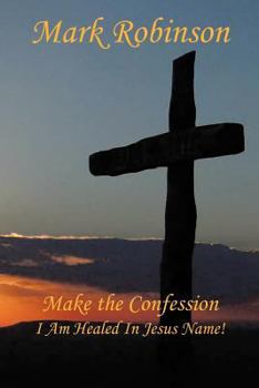 Paperback Make the Confession: I Am Healed In Jesus Name! Book