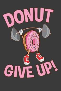 Paperback Donut Give Up!: Composition Notebook Book