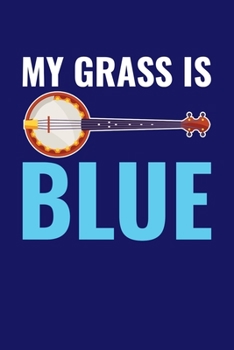 My Grass Is Blue: Bluegrass Journal, Banjo Notebook Note-Taking Planner Book, Gift For Bluegrass Music Genre Fans