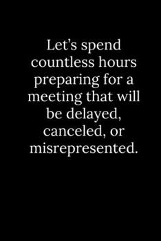 Paperback Let's spend countless hours preparing for a meeting that will be delayed, canceled, or misrepresented. Book