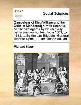 Paperback Campaigns of King William and the Duke of Marlborough; With Remarks, on the Stratagems by Which Every Battle Was Won or Lost, from 1689, to 1712. ... Book