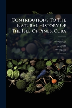 Contributions To The Natural History Of The Isle Of Pines, Cuba ......