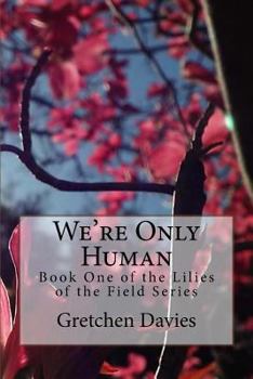 We're Only Human - Book #1 of the Lilies of the Field