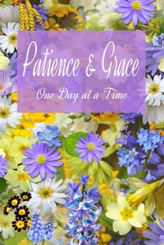 Paperback "Patience and Grace, One Day at a Time" 6x9 Journal with Inspirational Quote & Flower Design (Ruled Notebooks and Journals for Women and Teen Girls) Book