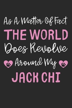 As A Matter Of Fact The World Does Revolve Around My Jack Chi: Lined Journal, 120 Pages, 6 x 9, Jack Chi Dog Gift Idea, Black Matte Finish (As A ... Does Revolve Around My Jack Chi Journal)