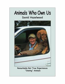 Paperback Animals Who Own Us: Remarkable But True Experiences "Owning" Animals Book