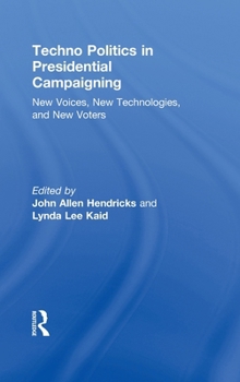 Techno Politics in Presidential Campaigning: New Voices, New Technologies, and New Voters