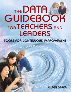 Paperback The Data Guidebook for Teachers and Leaders: Tools for Continuous Improvement Book