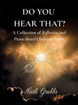 Hardcover Do You Hear That?: A Collection of Reflective and Praise-Based Christian Poems Book
