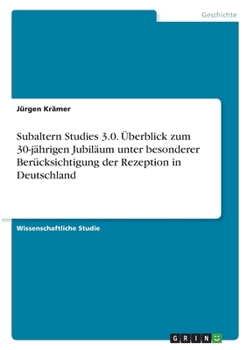 Paperback Subaltern Studies 3.0. Überblick zum 30-jährigen Jubiläum unter besonderer Berücksichtigung der Rezeption in Deutschland [German] Book