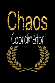 Chaos Coordinator : Lined Blank Notebook Journal,Fun and Useful Way to Take Notes and Stay on Track,Nice Gift
