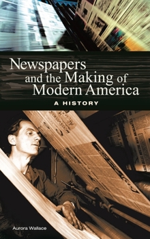 Hardcover Newspapers and the Making of Modern America: A History Book