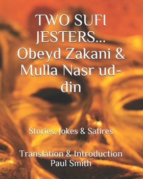 Paperback Two Sufi Jesters: OBEYD ZAKANI & MULLA NASR UD-DIN: Stories, Jokes & Satires [Large Print] Book