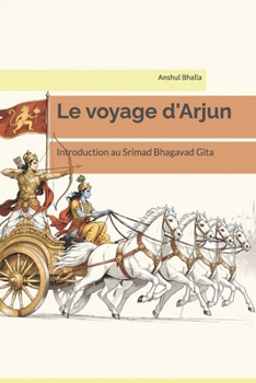 Le voyage d'Arjun: Introduction au Srimad Bhagavad Gita (French Edition)