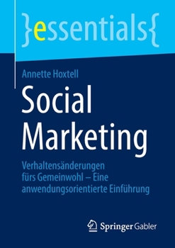 Paperback Social Marketing: Verhaltensänderungen Fürs Gemeinwohl - Eine Anwendungsorientierte Einführung [German] Book