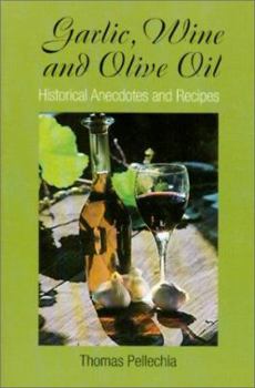 Paperback Garlic, Wine and Olive Oil: Historical Anecdotes and Recipes Book