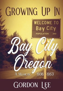 Hardcover Growing Up In Bay City Oregon: 1936 - 1953 A Memoir Book