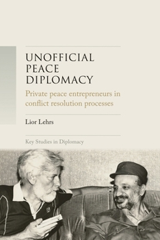 Paperback Unofficial Peace Diplomacy: Private Peace Entrepreneurs in Conflict Resolution Processes Book