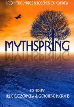 Paperback Mythspring: From the Lyrics and Legends of Canada Book