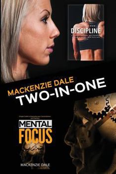 Paperback Mental Focus and Discipline: Simple Guide to Improving your Concentration and Memory and A Guide to Maximize Your Potential through Willpower, Work Book