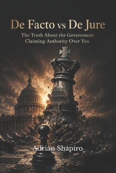 Paperback De Facto vs De Jure: The Truth About the Government Claiming Authority Over You Book