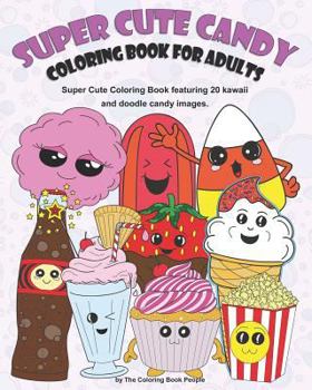 Paperback Super Cute Candy Coloring Book for Adults: Super Cute Coloring Book Featuring Kawaii and Doodle Images Book