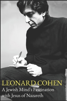 Paperback Leonard Cohen A Jewish Mind's Fascination with Jesus of Nazareth Book