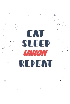 Eat Sleep union  Repeat: Lined Personal Diary / Sports Journals Gift, 120 Pages, 6x9, Soft Cover, Matte Finish