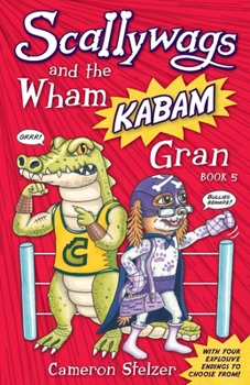 Scallywags and the Wham Kabam Gran - Book #5 of the Scallywags