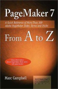 Paperback PageMaker 7 from A to Z: A Quick Reference of More Than 300 PageMaker Tasks, Terms and Tricks Book