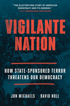 Paperback Vigilante Nation: How State-Sponsored Terror Threatens Our Democracy Book