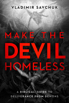 Paperback Make the Devil Homeless: A Biblical Guide to Deliverance from Demons Book