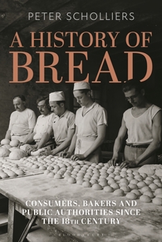 Hardcover A History of Bread: Consumers, Bakers and Public Authorities since the 18th Century Book