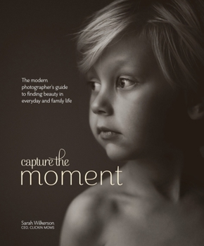 Capturing the Moment: Inspiration and Techniques for the Modern Photographer