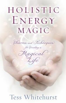 Paperback Holistic Energy Magic: Charms & Techniques for Creating a Magical Life Book
