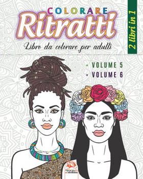 Colorare Ritratti - 2 libri in 1: Libro da colorare per adulti (Mandala) - Anti-stress – 2 libri in 1  (Volume 5 & volume 6) (Colorare Ritratti 2 in 1) (Italian Edition)