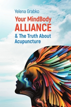 Paperback Your MindBody Alliance & The Truth About Acupuncture Book