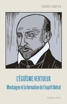 Paperback L'Egoisme Vertueux: Montaigne Et La Formation de l'Esprit Liberal [French] Book