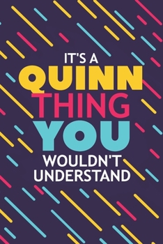 IT'S A QUINN THING YOU WOULDN'T UNDERSTAND: Lined Notebook / Journal Gift, 120 Pages, 6x9, Soft Cover, Glossy Finish