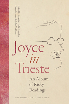 Paperback Joyce in Trieste: An Album of Risky Readings Book