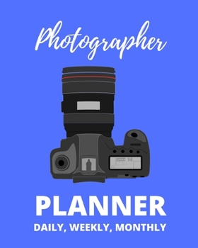 Photographer Planner Daily, Weekly Monthly: 2020 Planner For Photographer, 1-Year Organizer With Calendar, Gifts For Photographers And Photography Lovers (8" x 10")