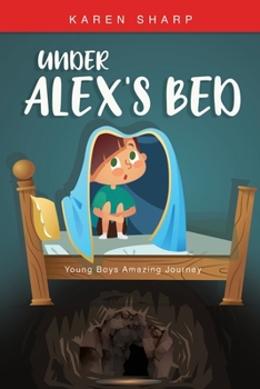 Paperback Under Alex's Bed: Young Boys Amazing Journey Book
