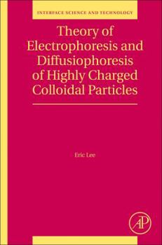 Hardcover Theory of Electrophoresis and Diffusiophoresis of Highly Charged Colloidal Particles: Volume 26 Book